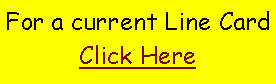 Text Box: For a current Line CardClick Here