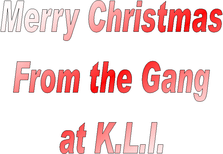 Merry Christmas
From the Gang
at K.L.I.